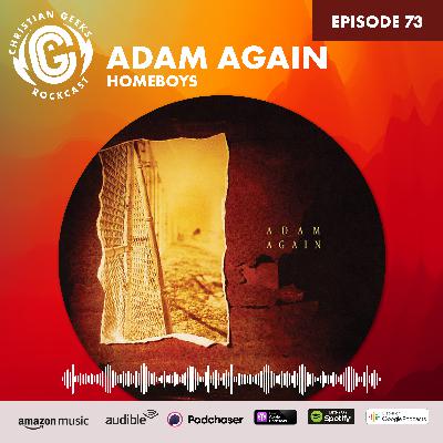 Ep 73 - Adam Again / Homeboys