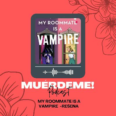 My roommate is a vampire -Reseña