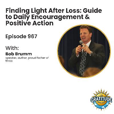 Finding Light After Loss: Guide to Daily Encouragement & Positive Action - Bob Brumm (ep. 967)
