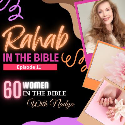 EPISODE 11 - Rahab - 60 Women In The Bible with Nadya EPISODE 11 - Rahab - 60 Women In The Bible with Nadya