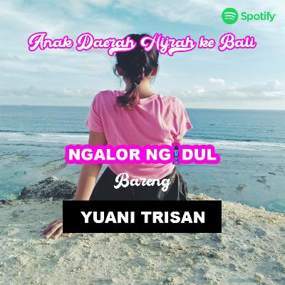 EPS 2. Anak Daerah Hijrah ke BALI (YUANI TRISAN)