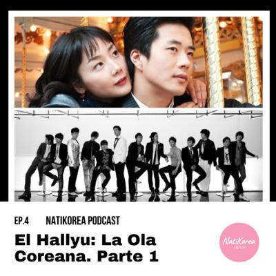 EP. 4 El Hallyu: La Ola Coreana. Parte 1