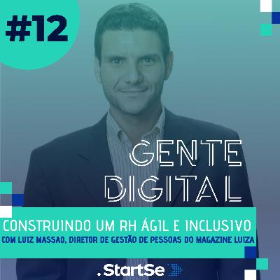 Gente Digital #12 - Construindo um RH Ágil e Inclusivo, com Luiz Massad (Magazine Luiza) Gente Digital #12 - Construindo um RH Ágil e Inclusivo, com Luiz Massad (Magazine Luiza)
