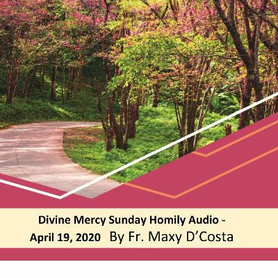 Apr. 19, 2020 - Divine Mercy Sunday - Fr. Maxy D'Costa Apr. 19, 2020 - Divine Mercy Sunday - Fr. Maxy D'Costa