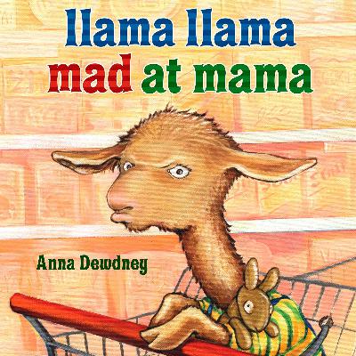Llama Llama Mad at Mama by Anna Dewdney Llama Llama Mad at Mama by Anna Dewdney