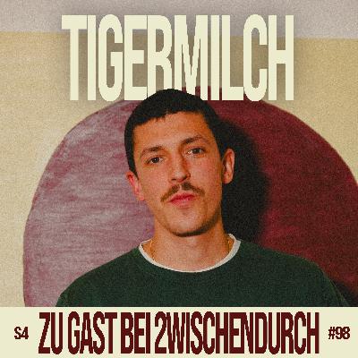 98. "Hat mein Gehirn nachhaltig geschädigt" mit TIGERMILCH