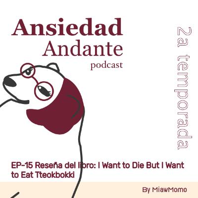 Ep-15 Reseña del libro: I Want to Die But I Want to Eat Tteokbokki (Terapia hecha libro) Ep-15 Reseña del libro: I Want to Die But I Want to Eat Tteokbokki (Terapia hecha libro)