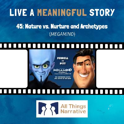 45: Nature vs. Nurture with Archetypes (MEGAMIND)