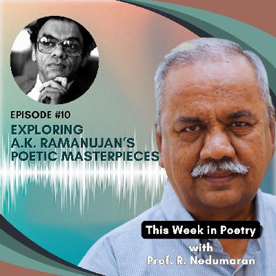 Episode 10 - Exploring A. K. Ramanujan's Poetic Masterpieces Episode 10 - Exploring A. K. Ramanujan's Poetic Masterpieces