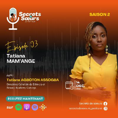 Ep03S2 - Tatiana, Mam'ange avec Tatiana AGBOTON ASSOGBA