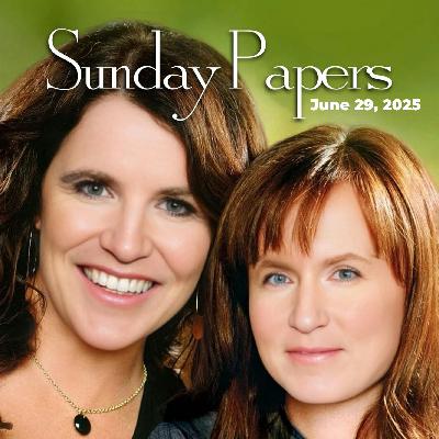 Sunday Papers w/ Greg and Mike Ep: 270 6/29/25