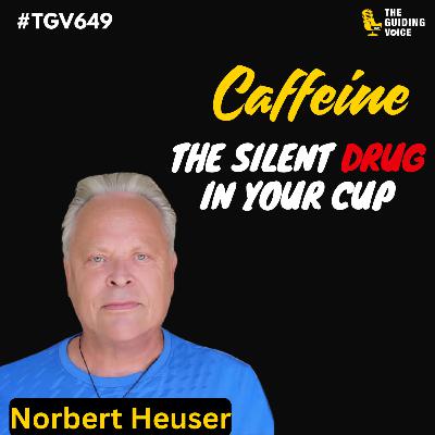Caffeine: The Silent Drug in Your Cup | NORBERT HEUSER | #TGV649 Caffeine: The Silent Drug in Your Cup | NORBERT HEUSER | #TGV649