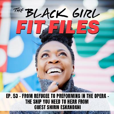 From Refugee to Preforming in the Opera - The Snip You Need to Hear from Guest Shirin Eskandani