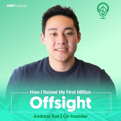 03. How I Raised My First Million | Andrew Xue | Offsight 03. How I Raised My First Million | Andrew Xue | Offsight