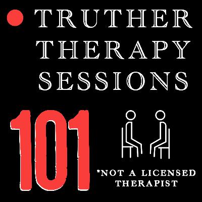 Truther Therapy Sessions - 101 - Subscriber Call Ins Truther Therapy Sessions - 101 - Subscriber Call Ins