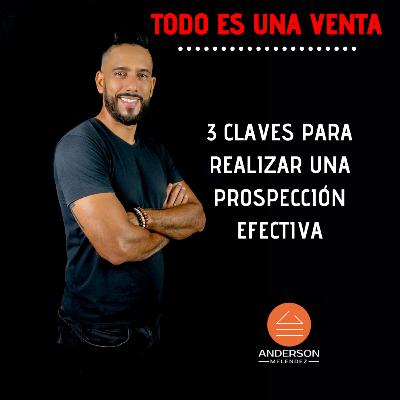 Episodio 3 #TodoesunaVenta "3 Claves Para Desarrollar Una Prospección Efectiva"