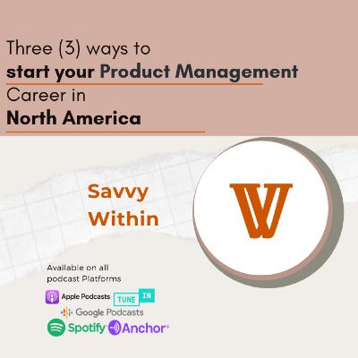 Three (3) ways to start your Product Management career in North America