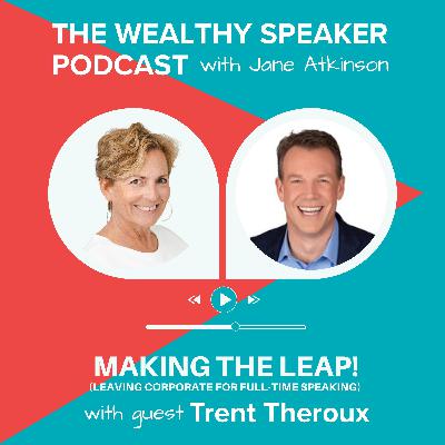 Making the Leap (Leaving Corporate for Full-Time Speaking)  with Trent Theroux