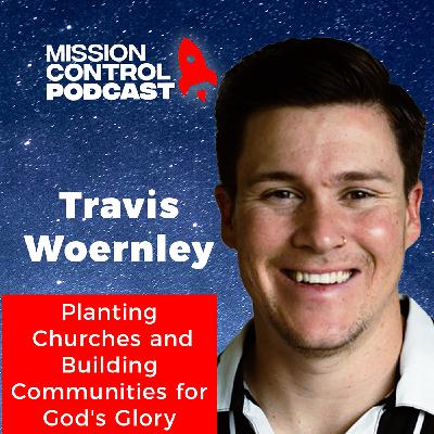 Travis Woernley: Planting Churches and Building Communities for God's Glory