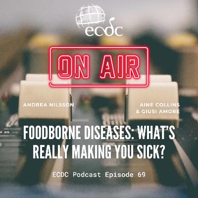Episode 69 - A. Collins & G. Amore - Foodborne diseases: What’s really making you sick