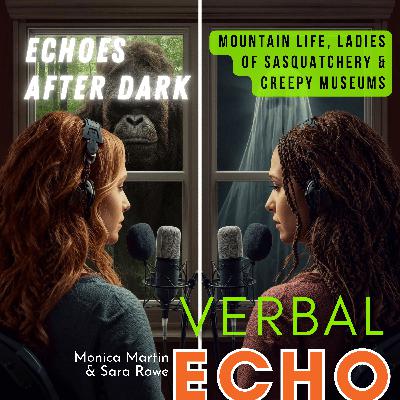 Echoes After Dark: Sara and Monica - From Campfires to Close Encounters, Sasquatch Sisterhood in the Mountains