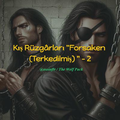 Kış Rüzgârları “Forsaken(Terkedilmiş)” - 2