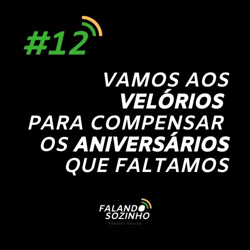 #12 - Vamos aos velórios porque faltamos aos aniversários - Falando Sozinho #12 - Vamos aos velórios porque faltamos aos aniversários - Falando Sozinho