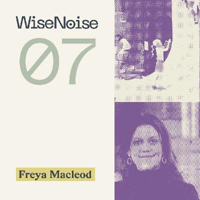 WN07: Freya Macleod on Island Roots & The Generalist Superpower