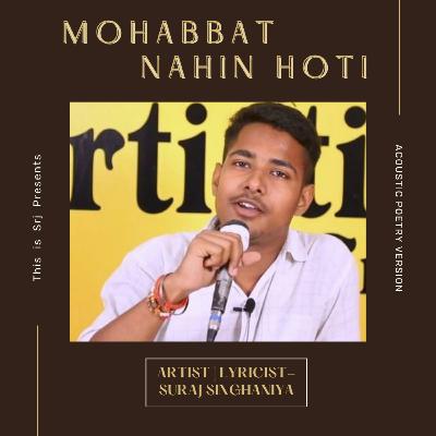 Srj Poetry:- Mohabbat Nahin Hoti