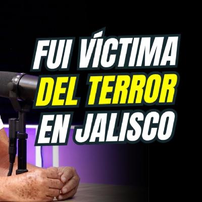EPISODIO # 179 - Fui víctima del terror en Jalisco / Colectivo Familias Buscadoras de Yucatán