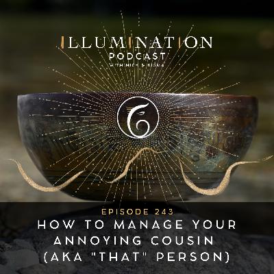 EP 243: How to Manage Your Annoying Cousin (aka "That" person) EP 243: How to Manage Your Annoying Cousin (aka "That" person)