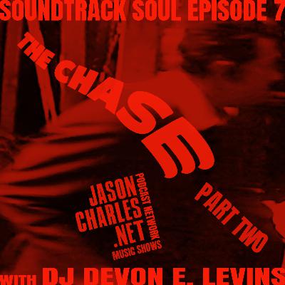 SOUNDTRACK SOUL Episode 7 DJ Devon E. Levins' The Chase Part 2