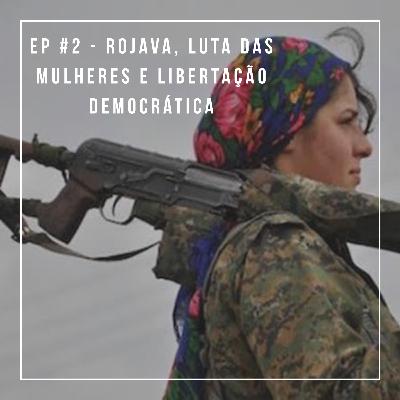 EP #02 - Rojava, luta das mulheres e libertação democrática