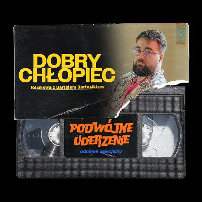 [S02E11] Inaczej: 'Dobry Chłopiec' czyli rozmowa z Bartkiem Bartosikiem