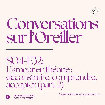 L’amour en théorie : déconstruire, comprendre, accepter (part. 2)