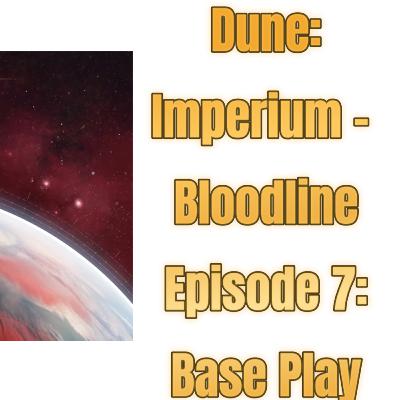 Dune: Imperium –Episode 7: Bloodlines Base Play