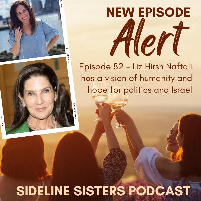 82 - Liz Hirsh Naftali has a vision of humanity and hope for politics and Israel