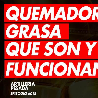 QUEMADORES DE GRASA QUE SON Y COMO FUNCIONAN / ARTILLERIA PESADA EPISODIO 18