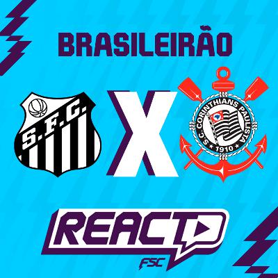 SANTOS x CORINTHIANS - Brasileirão FSC React SANTOS x CORINTHIANS - Brasileirão FSC React