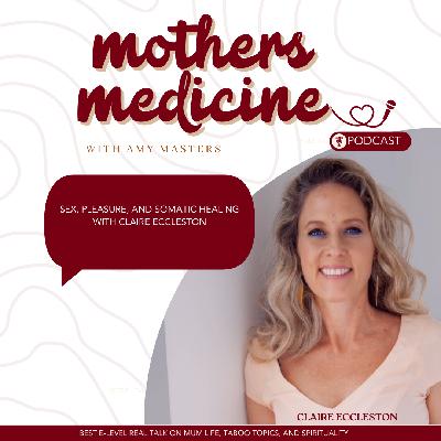 EP7- Sex, Pleasure, and Somatic Healing with Claire Eccleston