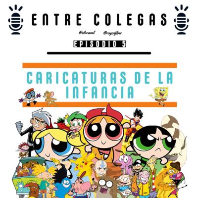 Episodio 5. Caricaturas de la infancia