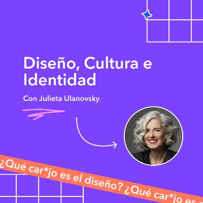 Diseño, Cultura e Identidad - Julieta Ulanovsky