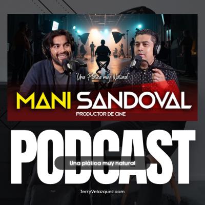 JERRY VELAZQUEZ Podcast #78 Mani Sandoval | El cine, productores de Fe, podemos lograrlo