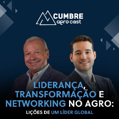 LIDERANÇA, TRANSFORMAÇÃO E NETWORKING NO AGRO: LIÇÕES DE UM LÍDER GLOBAL