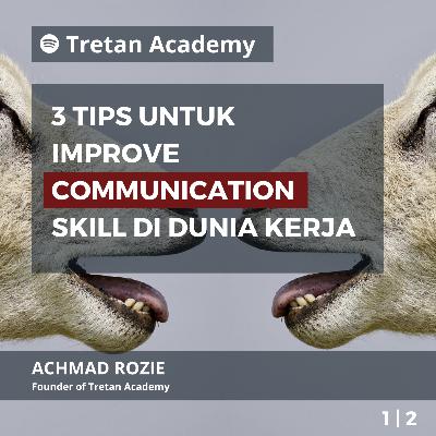 06 - 3 TIPS SEDERHANA UNTUK IMPROVE COMMUNICATION SKILL DI DUNIA KERJA #1