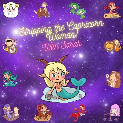 Stripping the Capricorn Woman! ♑️ 🐐