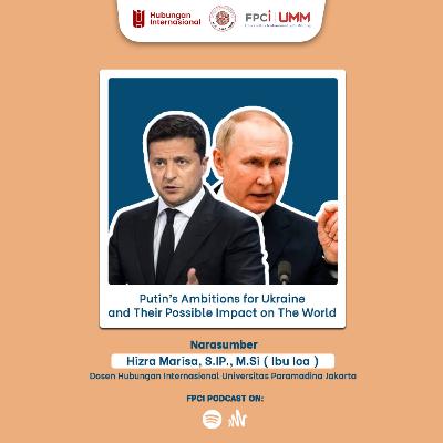 Putin's Ambitions for Ukraine and Their Possible Impact on The World