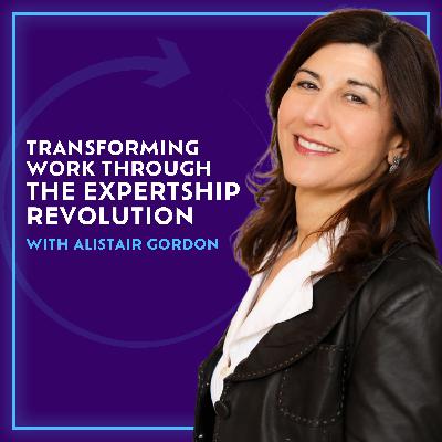 Transforming Work Through The Expertship Revolution With Alistair Gordon