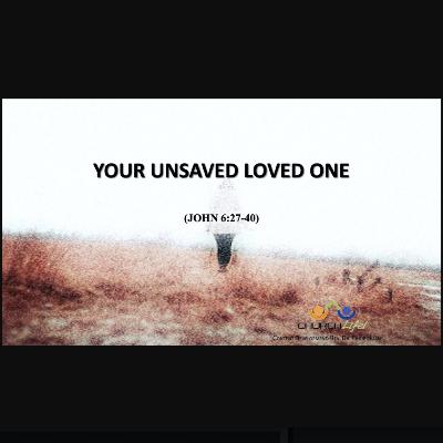 31 Aug 25 : Your Unsaved Loved One by Rev Dr Philip Huan