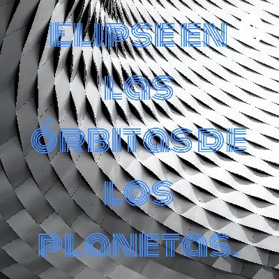 Elipse en las órbitas de Los planetas.